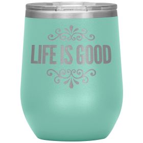 12oz Wine Insulated Tumbler, Life Is Good Print, Engraved Mug (Color: Teal)