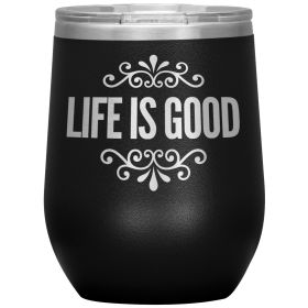 12oz Wine Insulated Tumbler, Life Is Good Print, Engraved Mug (Color: Black)