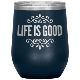 12oz Wine Insulated Tumbler, Life Is Good Print, Engraved Mug (Color: Navy)